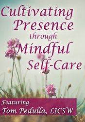 Tom Pedulla Cultivating Presence through Mindful Self-Care