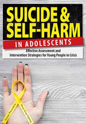 Tony L. Sheppard Suicide and Self-Harm in Adolescents Effective Assessment and Intervention Strategies for Young People in Crisis