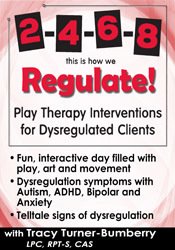 Tracy Turner-Bumberry 2-4-6-8 This is How We Regulate! Play Therapy Interventions for Dysregulated Clients