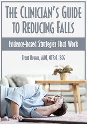 Trent Brown The Clinician’s Guide to Reducing Falls Evidence-Based Strategies that Work