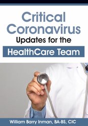 William Barry Inman Critical Coronavirus Updates for the Healthcare Team Presented by a CDC/Public Health Epidemiologist