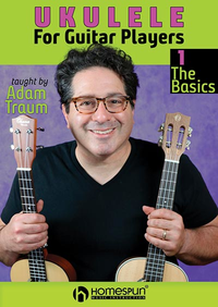 Adam Traum – Ukulele for Guitar Players: 1. The Basics