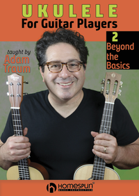 Adam Traum – Ukulele for Guitar Players: 2. Beyond the Basics