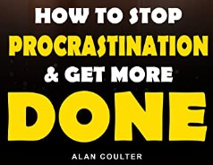 Alan Coulter - How To Stop Procrastinating and Get More Done