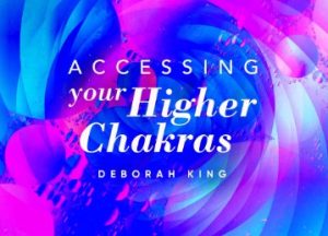 Deborah King - Accessing Your 36 Higher Chakras