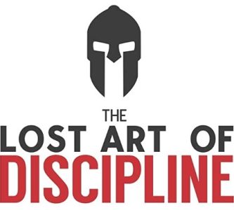 Disciply - The Lost Art of Discipline: The Prerequisite for Victory