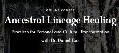 Dr. Daniel Foor - Ancestral Lineage Healing Practices for Personal and Cultural Transformation