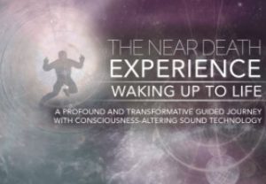 iAwake Technologies - The Near Death Experience; Waking Up to Life