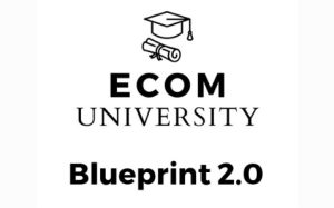 Ecom University - Ecom University Blueprint 2.0