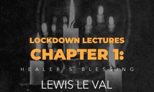 Lewis LeVal - Lockdown Lectures Chapter 1: Healer's Blessing