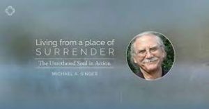 Michael A. Singer - Living from a Place of Surrender: The Untethered Soul in Action