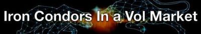 Sheridan Options Mentoring - Iron Condors in a Volatile Market 2022