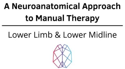 Ryan Foley - A Neuroanatomical Approach to Manual Therapy - Lower Limb & Lower Midline 