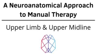 Ryan Foley - A Neuroanatomical Approach to Manual Therapy - Upper Limb & Upper Midline