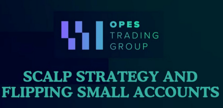 Opes Trading Group - Scalp Strategy And Flipping Small Accounts