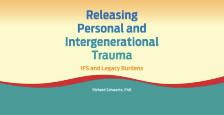 Richard C. Schwart - Releasing Personal and Intergenerational Trauma