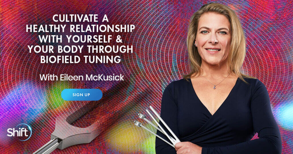 Eileen McKusick - Cultivete A Heakthy Relationship With Yourself & Your Body Through Biofield Tuning