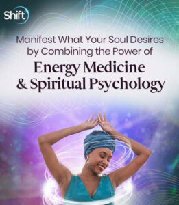 Mary Sise - The Shift Network - Manifest What Your Soul Desires by Combining the Power of Energy Medicine & Spiritual Psychology