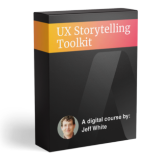 Jeff White - UX Storytelling Toolkit