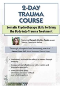 Manuela Mischke-Reeds - PESI - 2-Day Trauma Certificate Course: Somatic Psychotherapy Skills to Bring the Body into Trauma Treatment