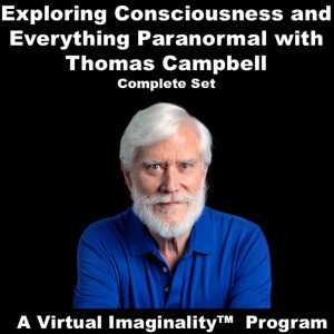 Thomas Campbell - Exploring Consciousness and the Larger Reality