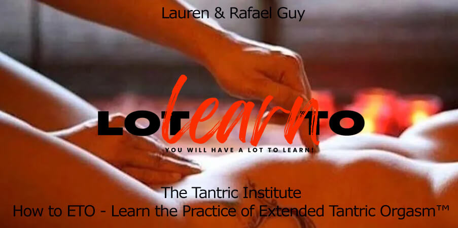 Lauren & Rafael Guy - The Tantric Institute - How to ETO - Learn the Practice of Extended Tantric Orgasm™