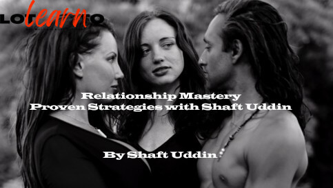 Shaft Uddin - Relationship Mastery - Proven Strategies with Shaft Uddin